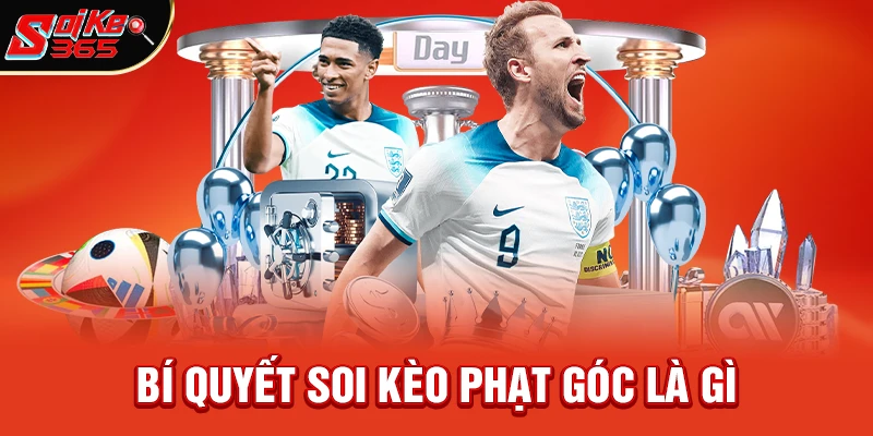 Bí quyết soi kèo phạt góc là gì hiệu quả cao nhất