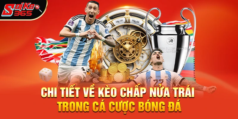 Chi tiết về kèo chấp nửa trái trong cá cược bóng đá