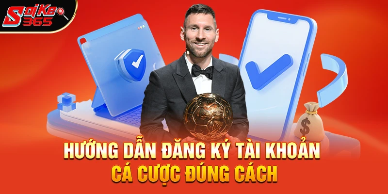 Hướng dẫn đăng ký tài khoản cá cược đúng cách