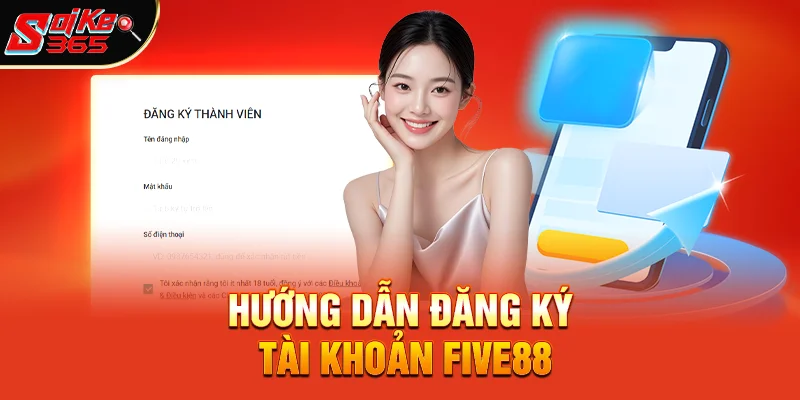 Hướng Dẫn Đăng Ký Tài Khoản Five88 Chỉ Trong 2 Phút
