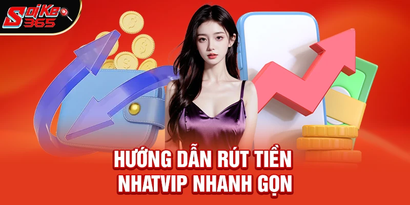 Hướng dẫn rút tiền NhatVip nhanh gọn