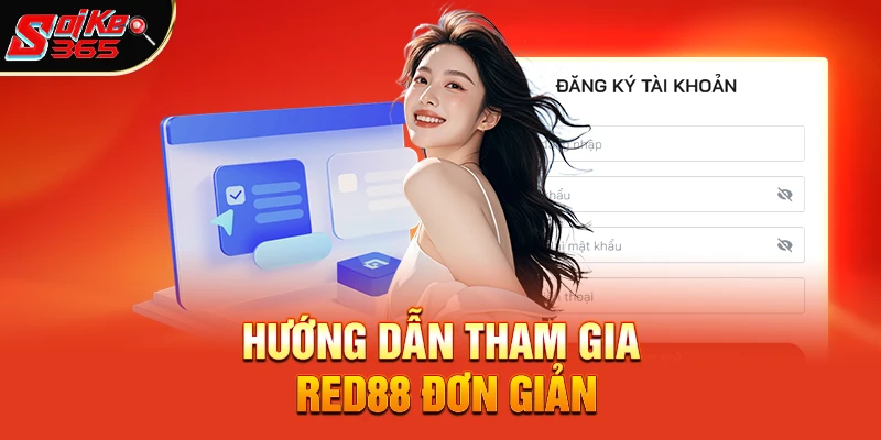 Hướng Dẫn Tham Gia Red88 Đơn Giản Chỉ Trong 2 Phút