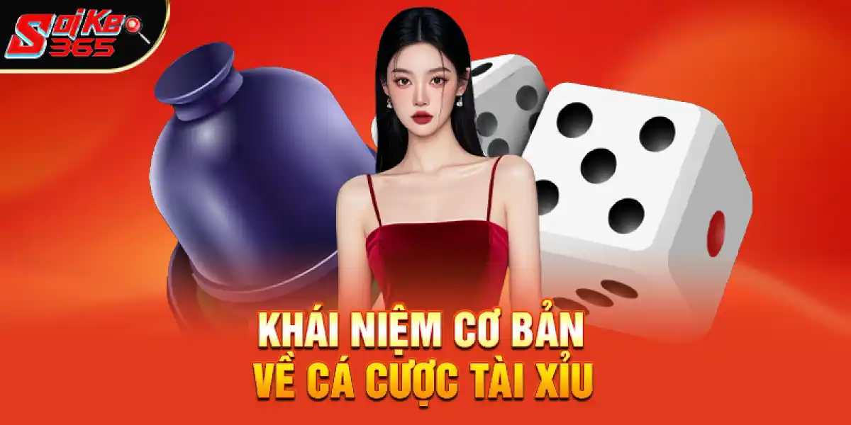 Khái niệm cơ bản về cá cược tài xỉu là gì