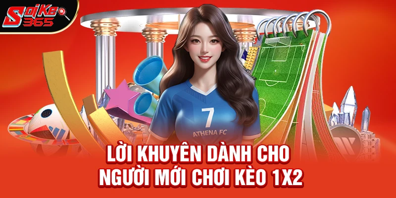 Lời khuyên cuối cùng dành cho người mới chơi kèo 1x2 