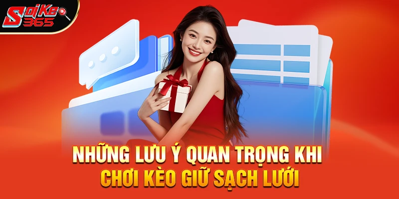 Những lưu ý quan trọng khi chơi kèo giữ sạch lưới