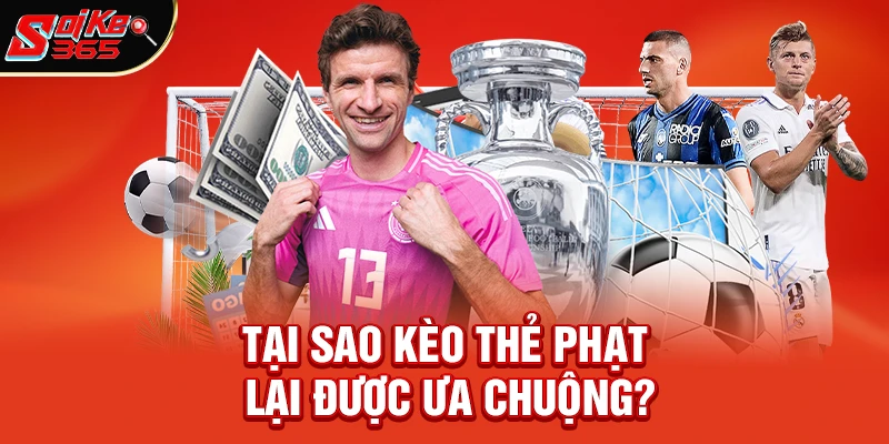 Tại Sao Loại Kèo Thẻ Phạt Lại Được Ưa Chuộng?