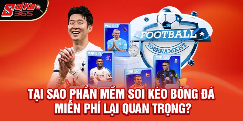 Tại sao phần mềm soi kèo bóng đá miễn phí lại quan trọng đến vậy?