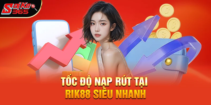Tốc độ nạp rút tại Rik88 Siêu Nhanh