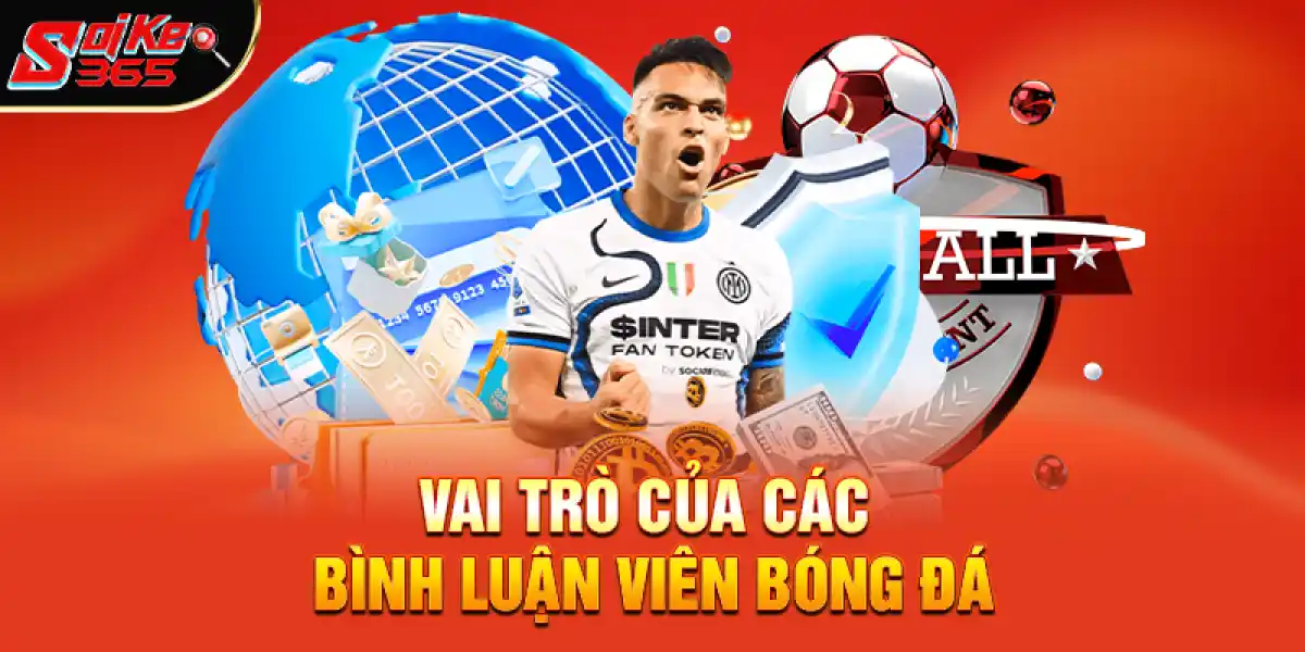 Vai trò của các bình luận viên bóng đá trong một trận đấu